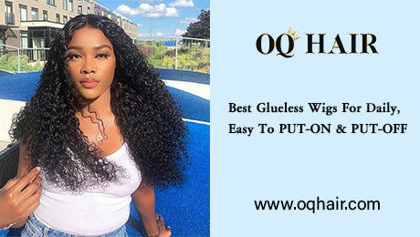 Best Glueless Wigs For Daily, Easy To PUT-ON & PUT-OFF