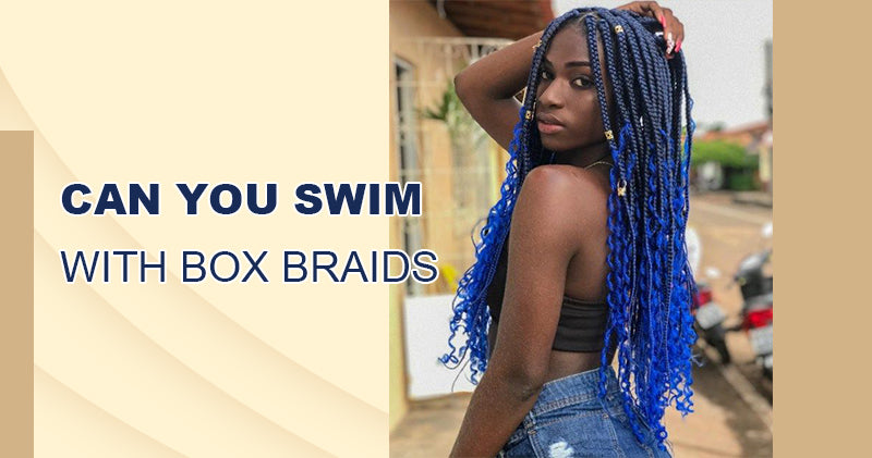 Can You Swim with Box Braids