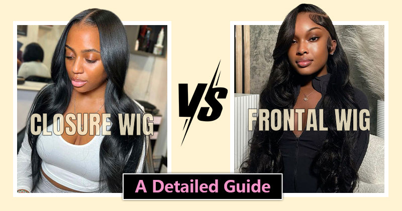 Closure Wig Vs. Frontal Wig: A Detailed Guide