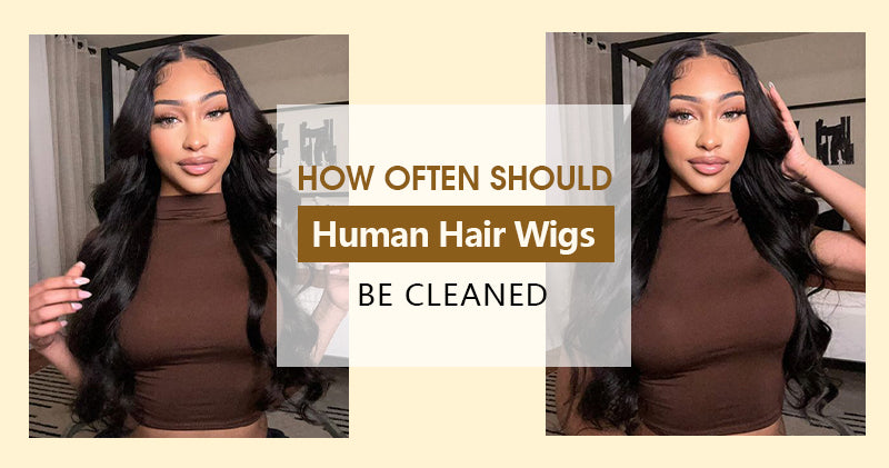 How Often Should Human Hair Wigs be Cleaned