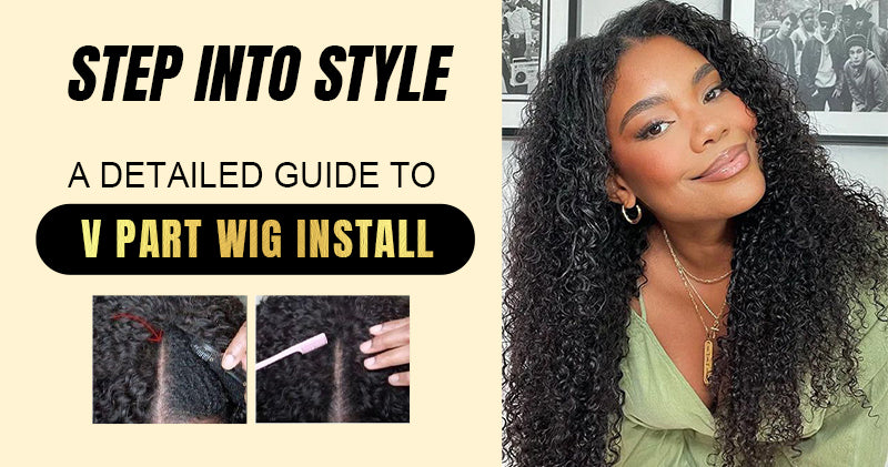 Step into Style: A Detailed Guide to V Part Wig Install