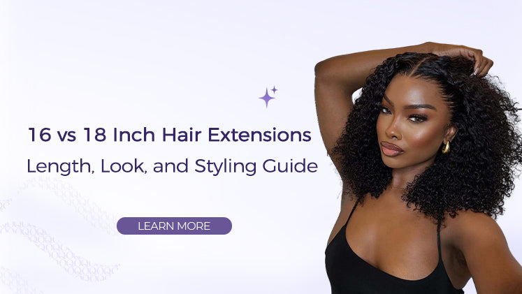 16 vs 18 Inch Hair Extensions: What Really Fits Your Style