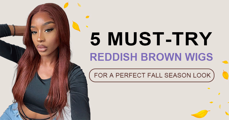 5 Must-Try Reddish Brown Wigs for a Perfect Fall Season Look