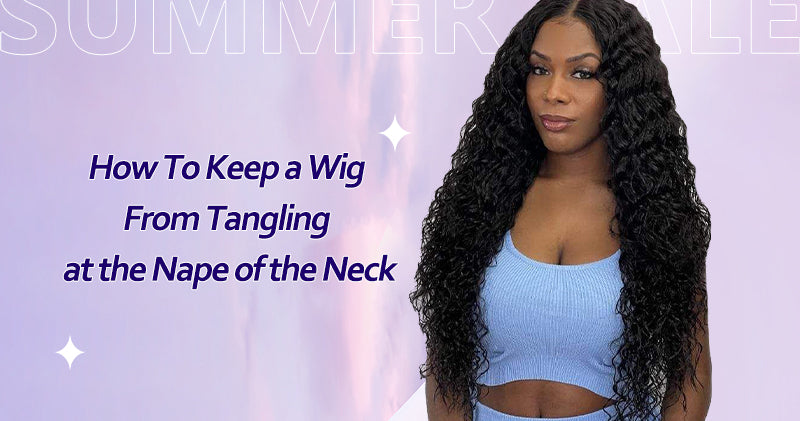 How To Keep Wig From Tangling At Nape Of Neck