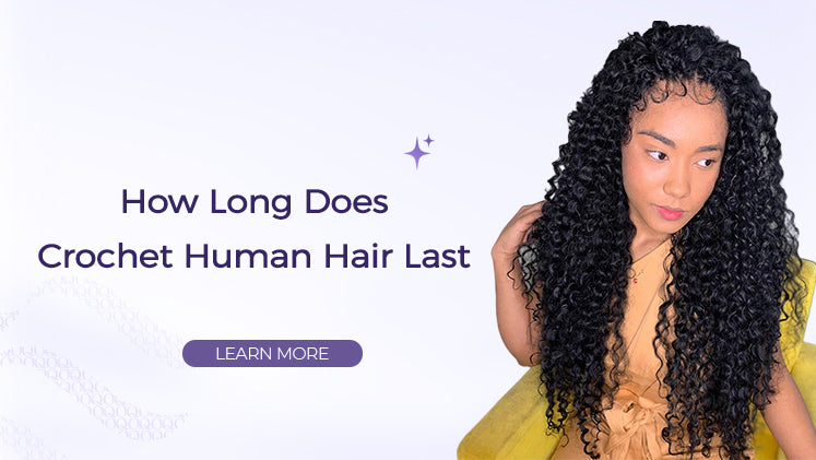 How Long Does Crochet Human Hair Last?
