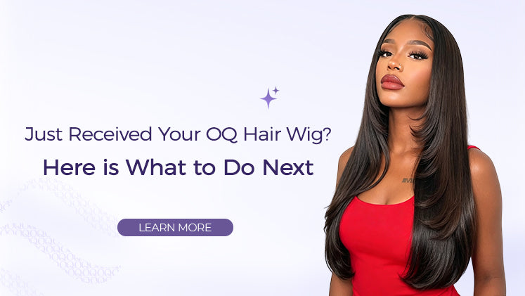 Just Received Your OQ Hair Wig? Here is What to Do Next