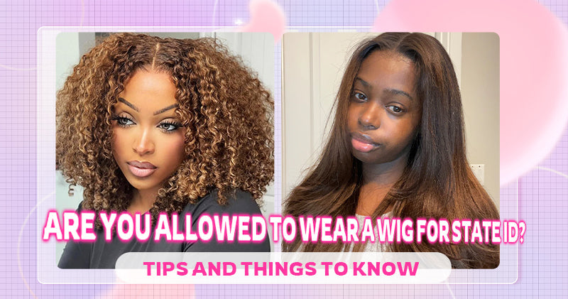 Are You Allowed to Wear a Wig for State ID? Tips and Things to Know