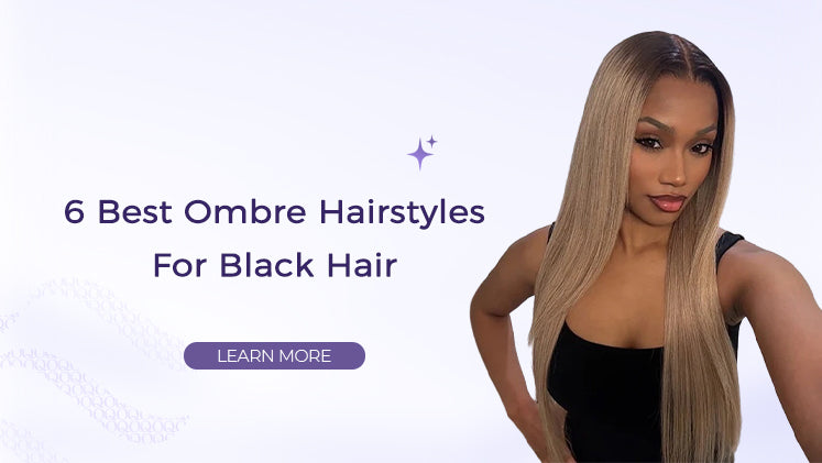 6 Best Ombre Hairstyles For Black Hair