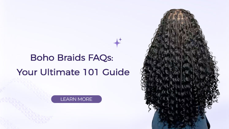 Boho Braids FAQs: Your Ultimate 101 Guide