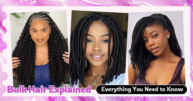 Bulk Hair Explained: Everything You Need to Know
