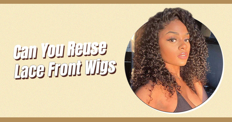 Can You Reuse Lace Front Wigs?