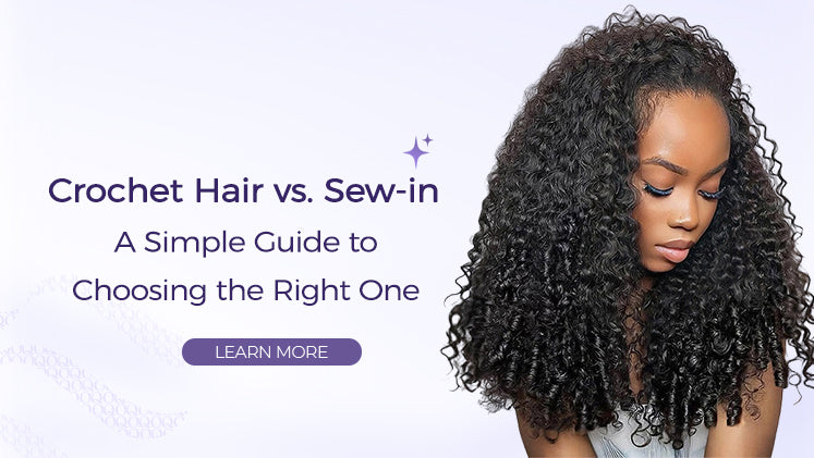 Crochet Hair vs. Sew-in: A Simple Guide to Choosing the Right One