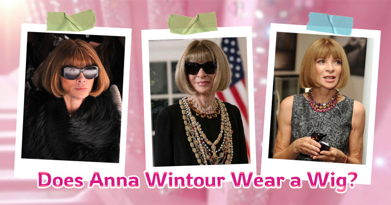 Does Anna Wintour Wear a Wig?