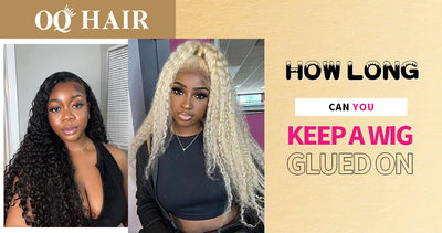 How Long Can You Keep a Wig Glued On