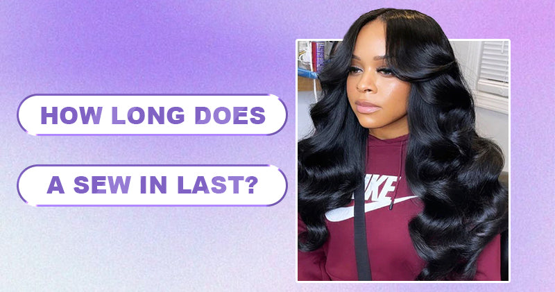 How Long Does A Sew In Last?