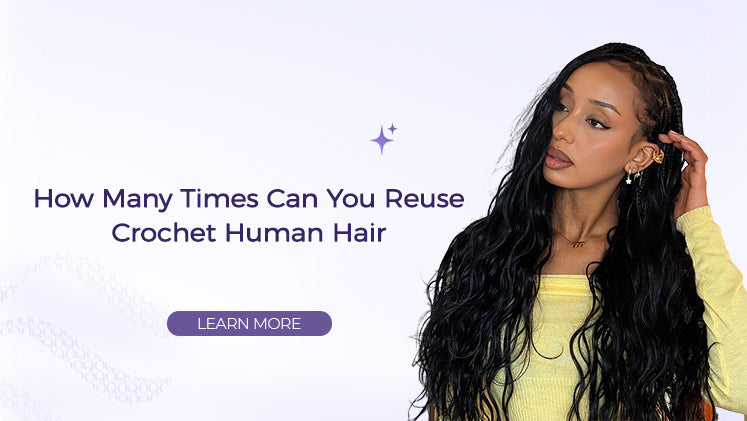 How Many Times Can You Reuse Crochet Human Hair?
