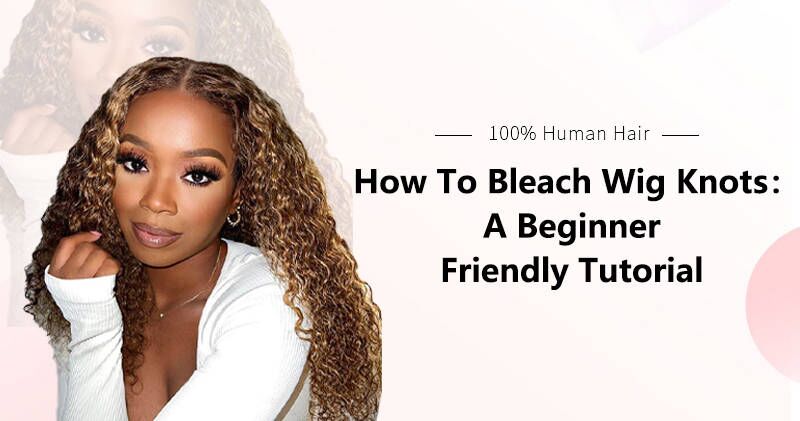 How To Bleach Wig Knots: A Beginner-Friendly Tutorial – OQHAIR