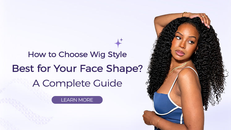 How to Choose Best Wig Style for Your Face Shape? A Complete Guide
