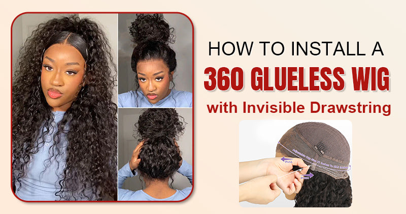 How to Install a 360 Glueless Wig with Invisible Drawstring