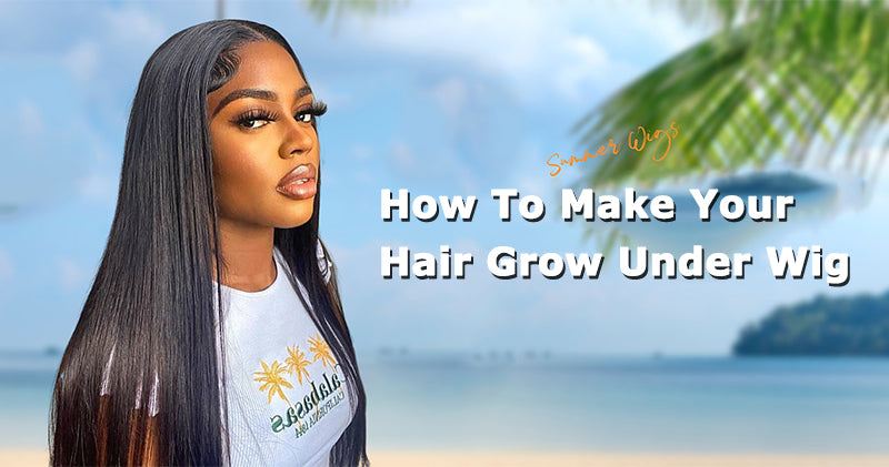Wig Prep: How To Make Your Hair Grow Under Wig