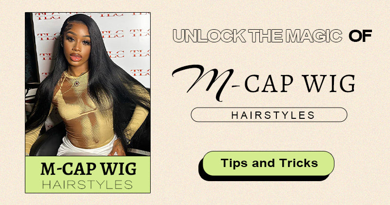 Unlock the Magic of M-Cap Wig Hairstyles: Tips and Tricks