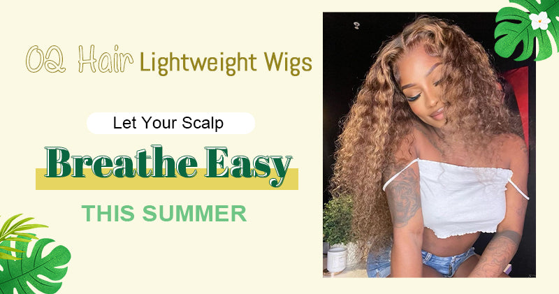 OQ Hair Lightweight Wigs-Let Your Scalp Breathe Easy This Summer