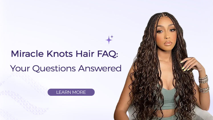 Miracle Knots Hair FAQ: Your Questions Answered