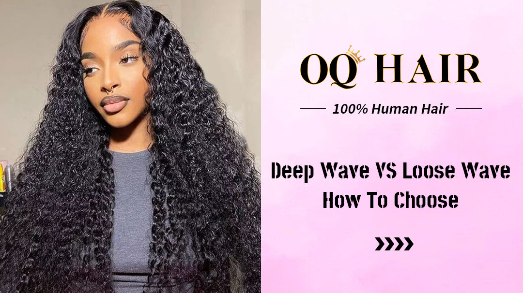 Deep Wave VS Loose Wave How To Choose OQHAIR deep-wave-vs-loose-wave-how-to-choose-oqhair