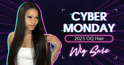 2023 OQ Hair Ultimate Cyber Monday Wig Sale