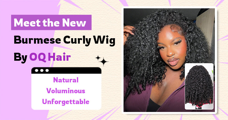 Meet the New Burmese Curly Wig by OQ Hair: Natural, Voluminous, Unforgettable