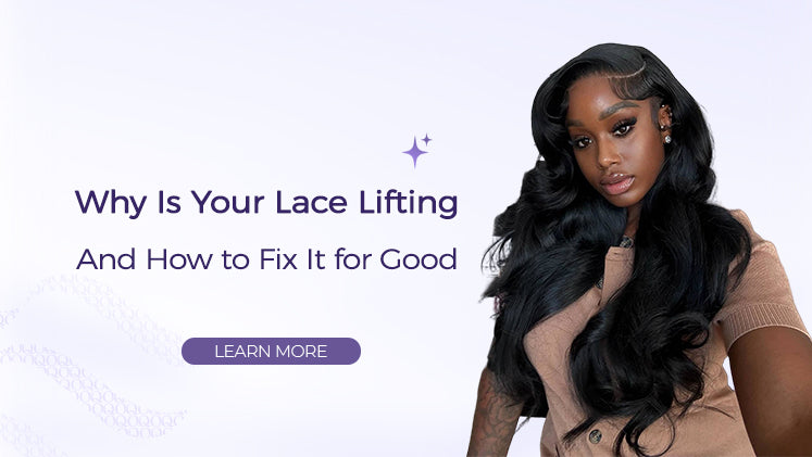 Why Is Your Lace Keeps Lifting? And How to Fix It for Good